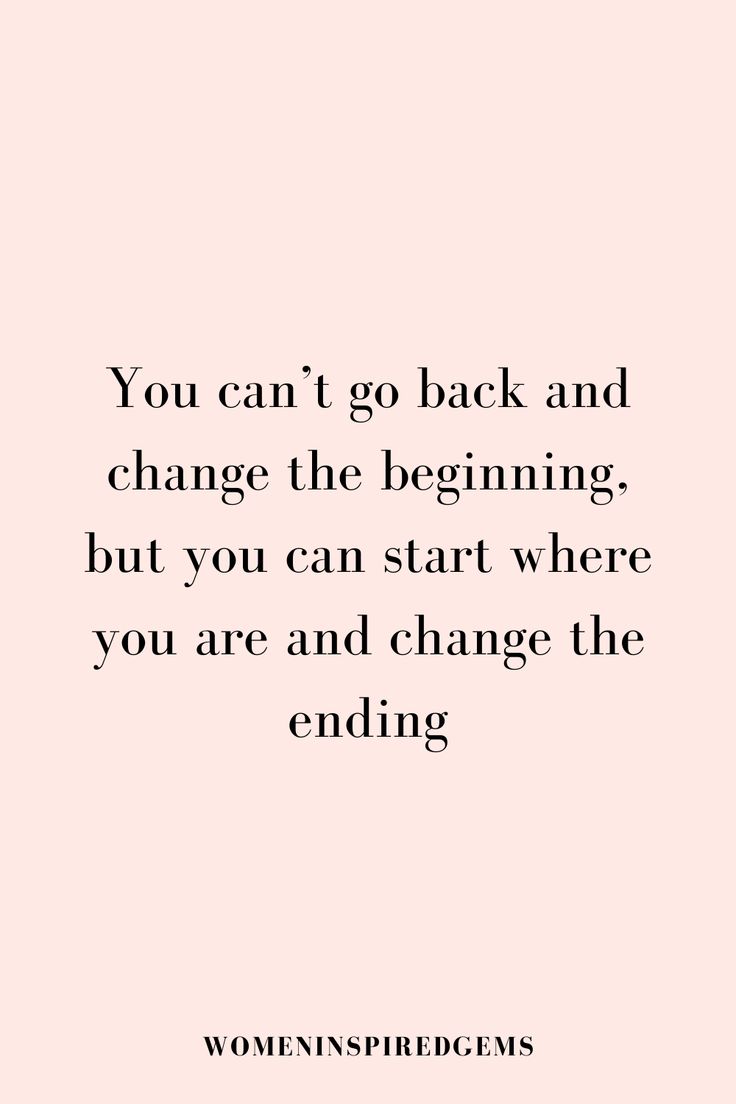 the quote you can't go back and change the beginning but you can start where you are and change the ending