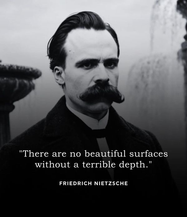 there are no beautiful surfaces without a terrible depth - freiich nieschsche