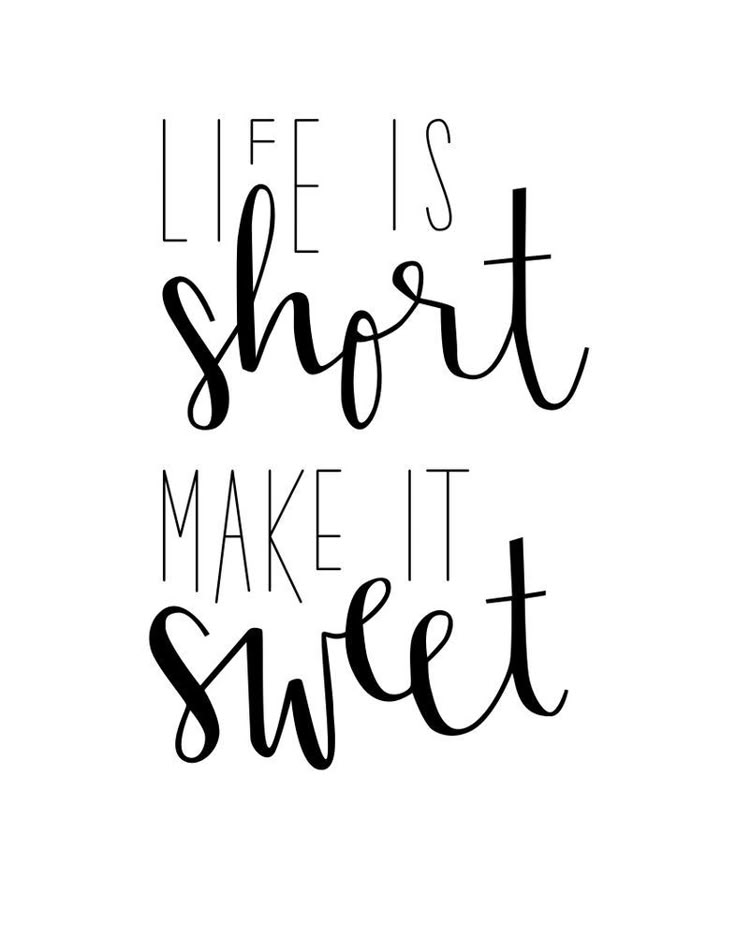 the words life is short make it sweet are in black ink on a white background