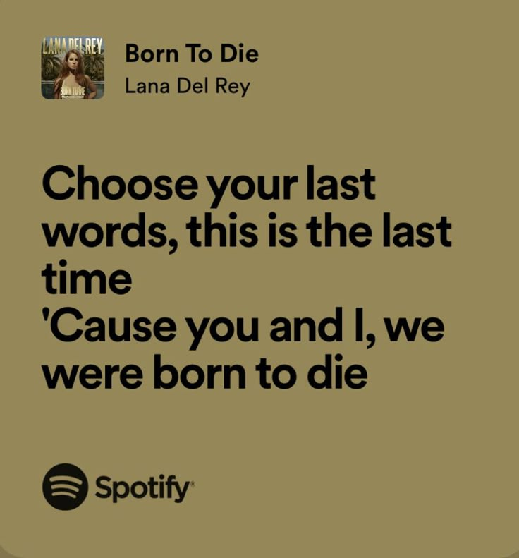 an ad with the words, choose your last words, this is the last time cause you and i, we were born to die