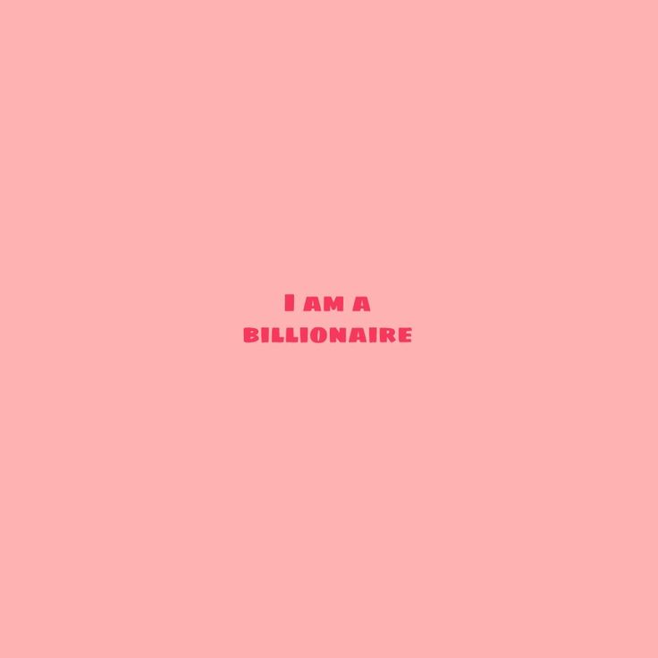 the words i am a billionaire are written in pink against a pale pink background