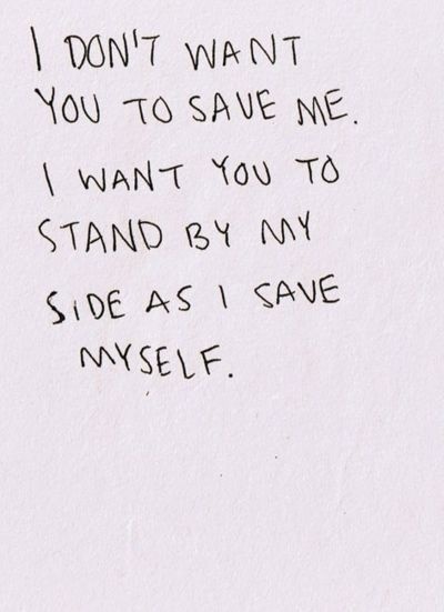 a handwritten note with the words i don't want you to save me, i want you to stand by my side as i save myself