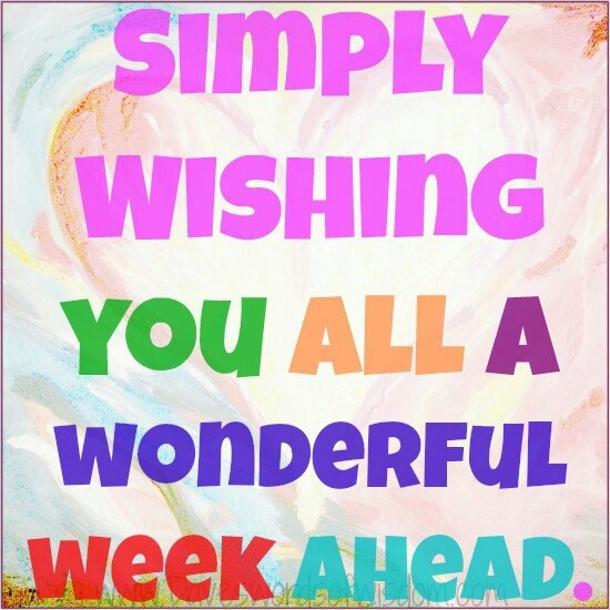 a colorful poster with the words simply wishing you all a wonderful week ahead on it