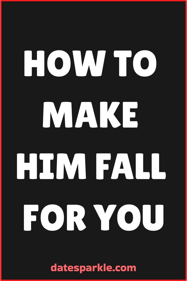 the words how to make him fall for you on a black background with red border