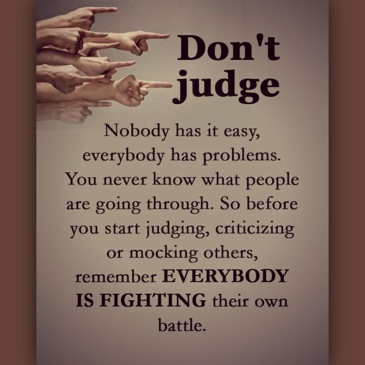 an image of a poster with words on it that say don't judge nobody has it easy, everybody has problems you never know what people are doing