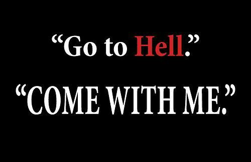 the words go to hell come with me in white and red on a black background