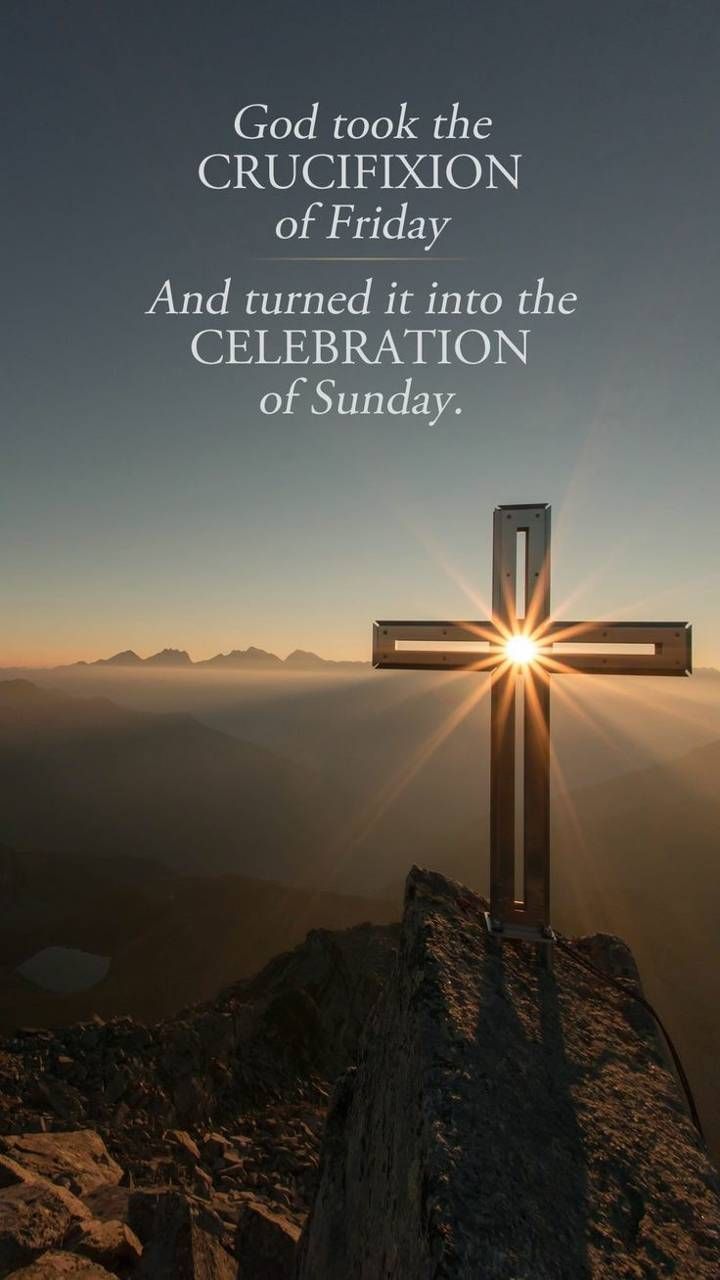 a cross on top of a mountain with the words god took the crucifixion of friday and turned it into the celebration of sunday