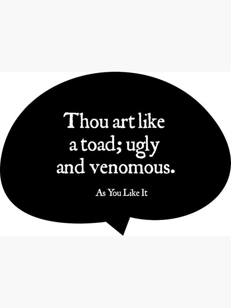 a black and white speech bubble with the words thou art like a toad ugly and vennous as you like it