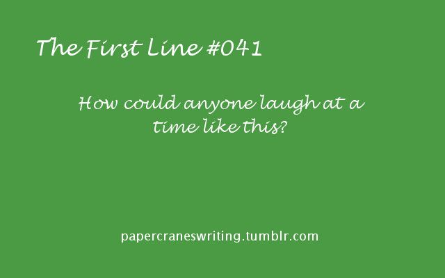 the first line 011 how could anyone laugh at a time like this?