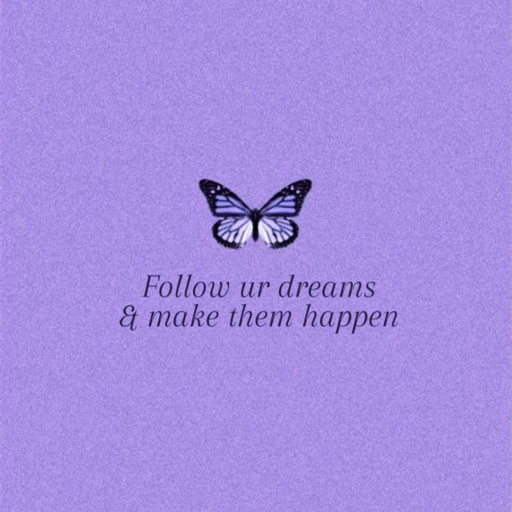 a blue butterfly with the words follow your dreams and make them happen on purple paper