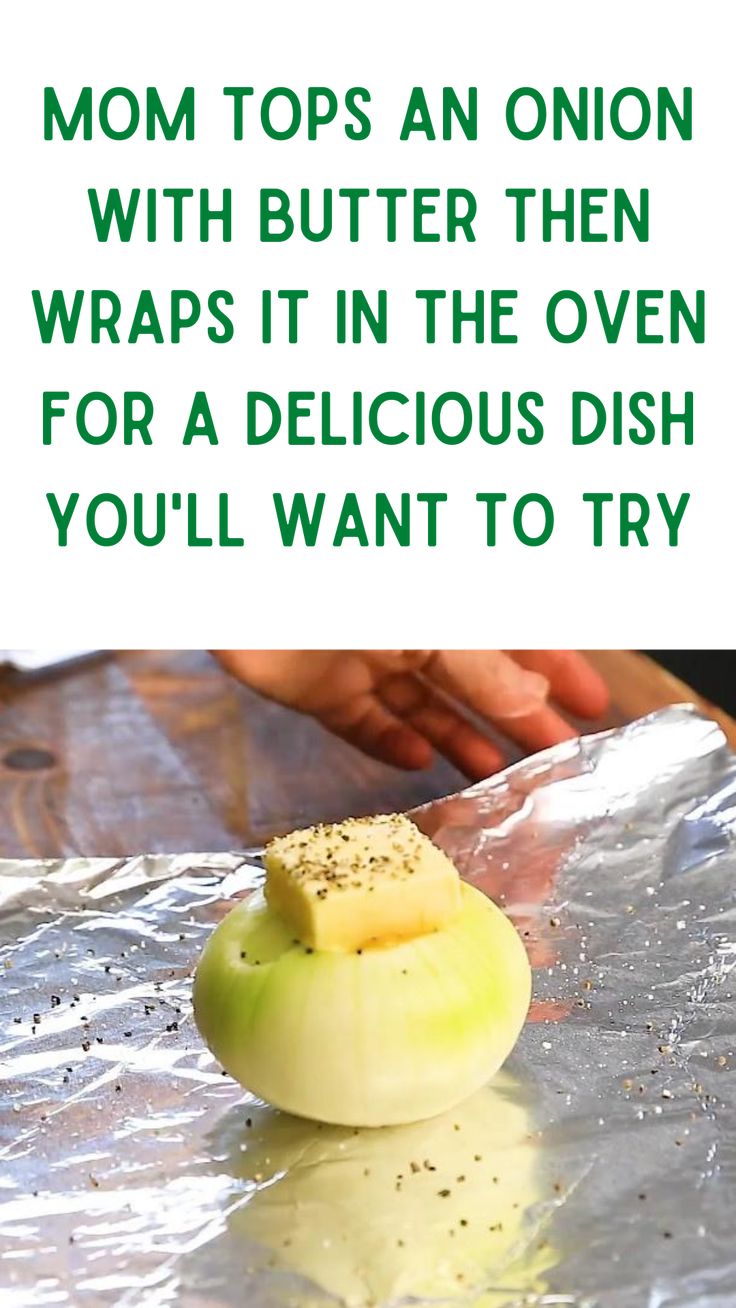 an apple sitting on top of a piece of tin foil with the words mom tops an onion with butter then wraps it in the oven for a delicious dish you'll want to try