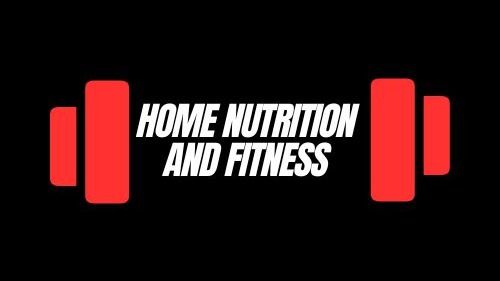 Home Nutrition and Fitness