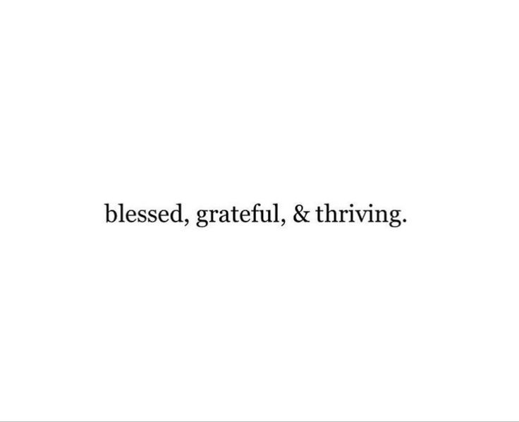 the words are written in black and white on a white background that says, blessed, grateful & thriving