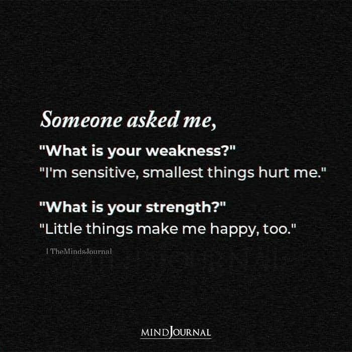 Someone Asked Me Quotes, I'm Weak Quotes Feelings, My Weakness Is That I Care Too Much, Sensitivity Is Strength, Over Sensitive Quotes, Being Sensitive Quotes Feelings, Being Sensitive Is Not Weakness, I Am Sensitive Quotes, Im Not Happy Quotes