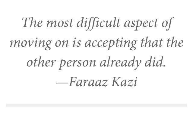 the most difficult aspects of moving on is accepting that the other person already did - fraza kazi