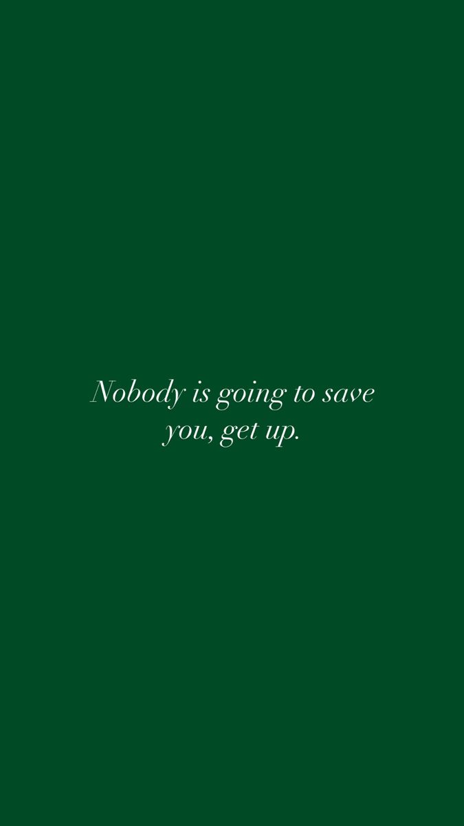 a green background with the words nobody is going to save you get up