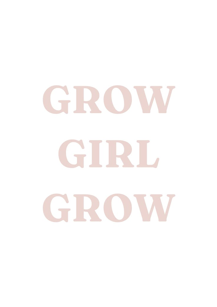 the words grow girl grow are in pink letters