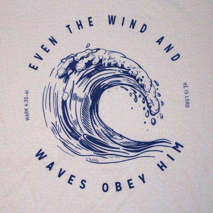 a white t - shirt with the words, even the wind and waves obey him