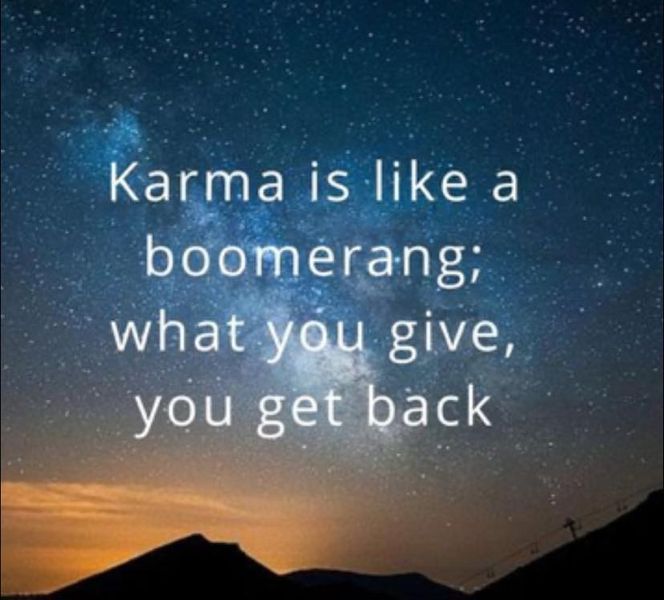 the words karma is like a boomerang what you give, you get back