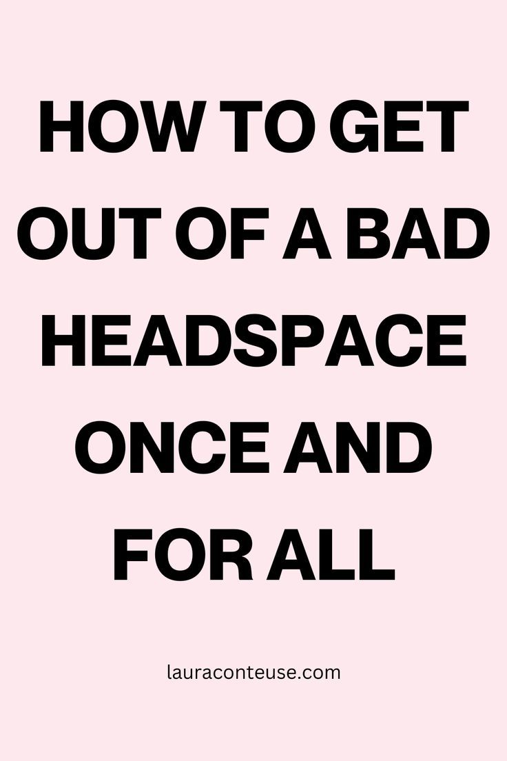 a pink pin for a blog post about How to Get Out of a Bad Headspace Tips For Mental Health, Get Out Of A Rut, How To Control Emotions, Understanding Emotions, Trying To Be Happy, Bad Thoughts, Parts Of The Body, Bad Memories, Natural Pain Relief