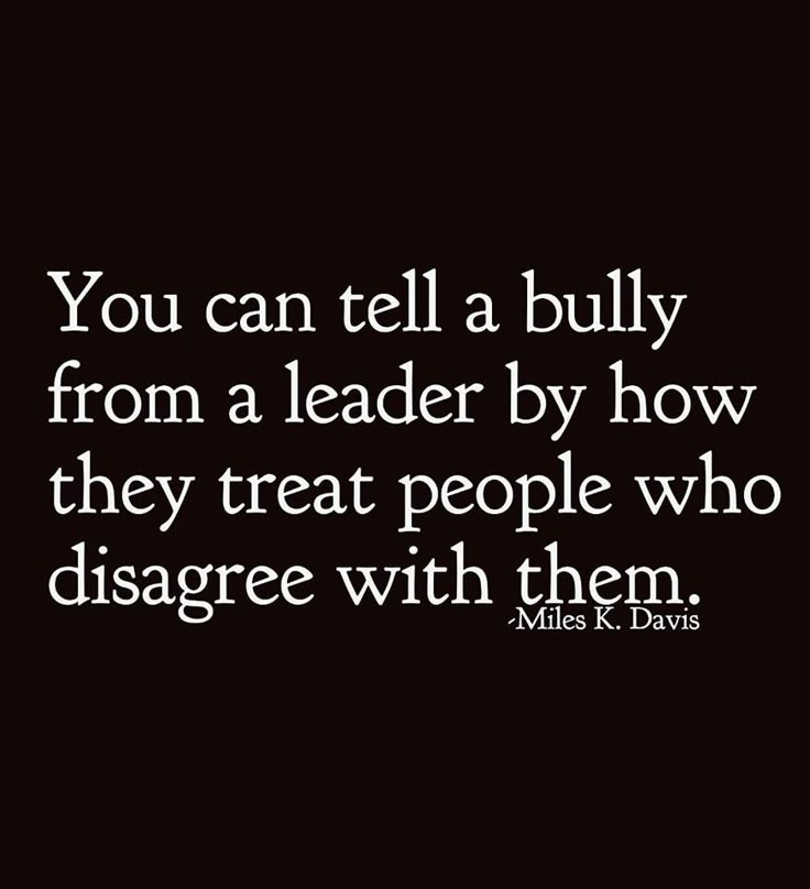 the quote you can tell a bully from a leader by how they treat people who disagge with them