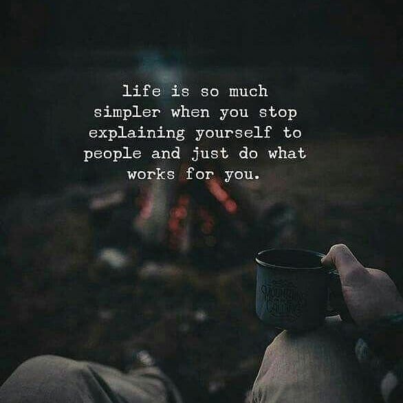 someone holding a coffee cup with the words life is so much simple when you stop explaining yourself to people and just do what works for you