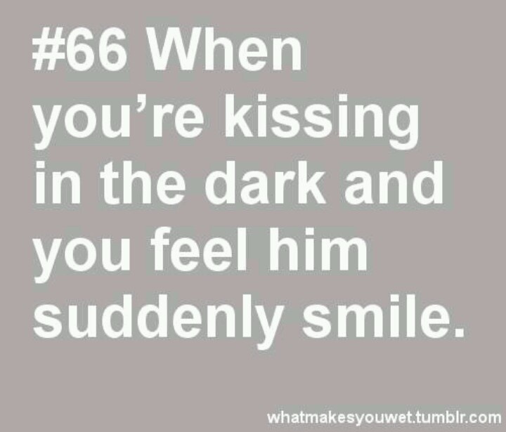 a white text that reads, 66 when you're kissing in the dark and you feel him suddenly smile