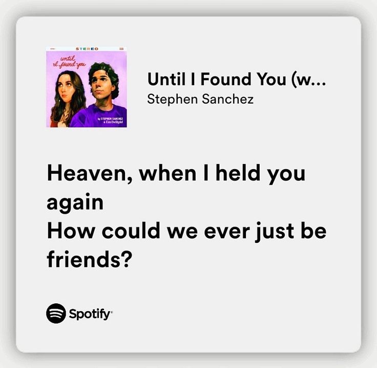 a white square with the words, until found you w stephen sanchesz heaven, when i held you again how could we ever just be friends?