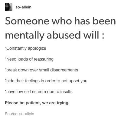 someone who has been mentally abused will constantly apoloize need leads or resuming break down over disagnments