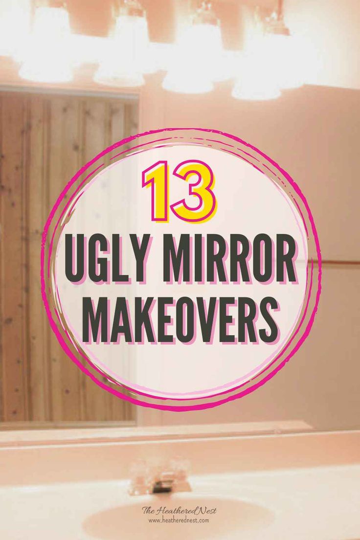 a bathroom mirror with the words 13 ugly mirror makeovers in pink and yellow on it