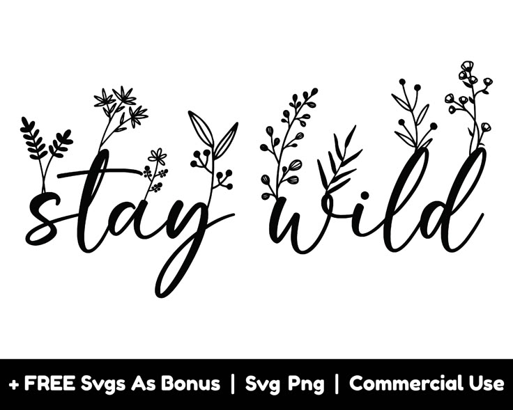 the words stay wild are shown in black and white, with flowers on each side