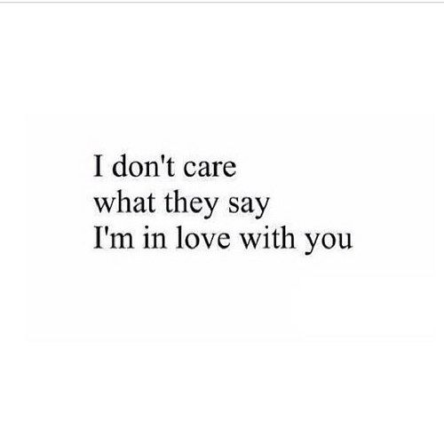 the words i don't care what they say i'm in love with you