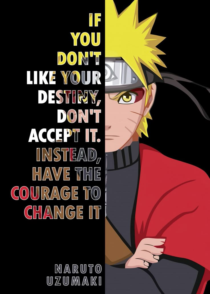 naruto with the quote if you don't like your destiny, don't accept it instead i have the courage to change it