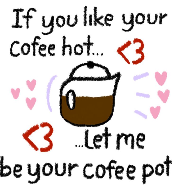 a coffee pot with the words if you like your coffee hot, let me be your coffee pot