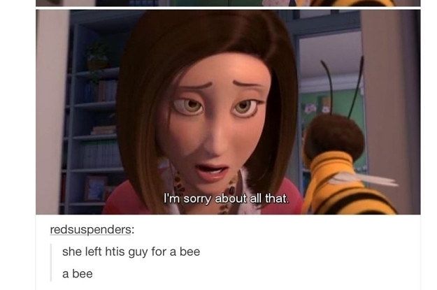 an image of a cartoon character with caption that reads, i'm sorry about that she left this guy for a bee