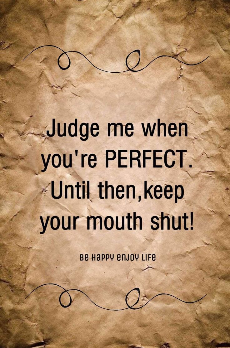 a piece of paper with the words judge me when you're perfect until then keep your mouth shut