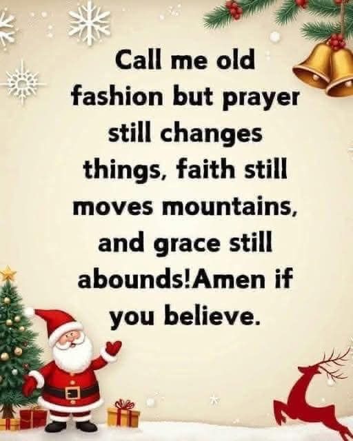 santa clause with christmas tree and bells on it's side, saying call me old fashion but prayer still changes things, faith still moves mountains, and grace still