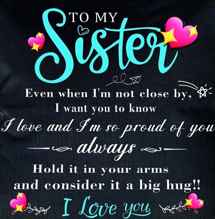 i love you to my sister even when i'm not close by, i want you to know