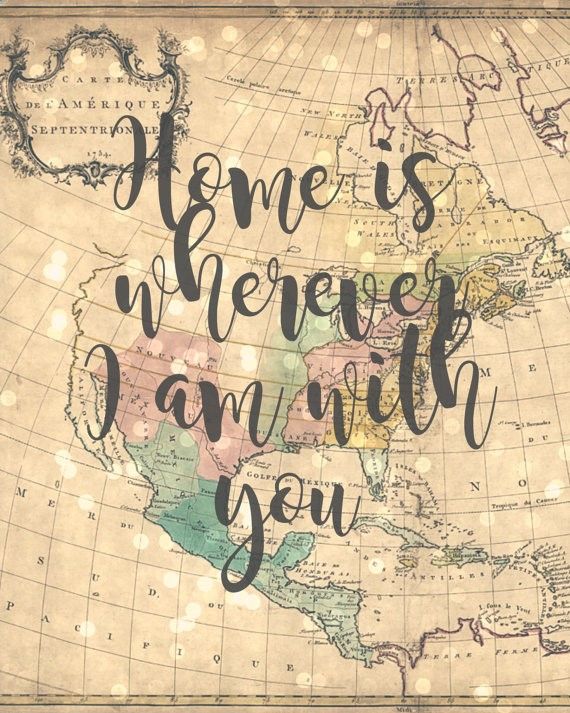 an old world map with the words home is wherever i am with you