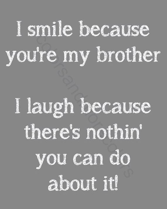 a quote that says i smile because you're my brother