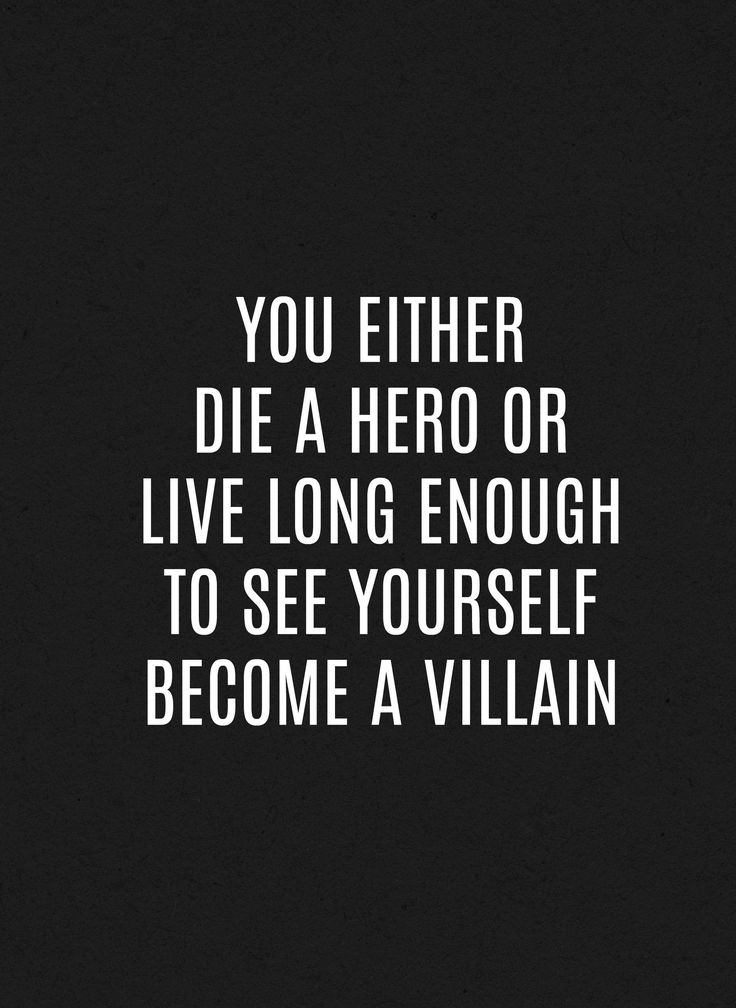 a black and white photo with the words you either die a hero or live long enough to see yourself become a villain