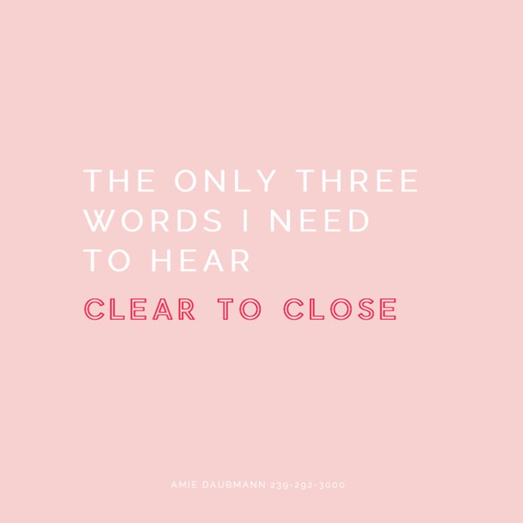 the only three words i need to hear clear to close