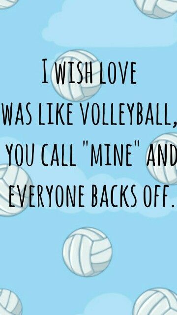 volleyball balls floating in the air with words above them that say i wish love was like volleyball, you call mine and everyone backs off