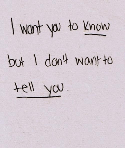 a handwritten note with the words, i want you to know but i don't want to tell you