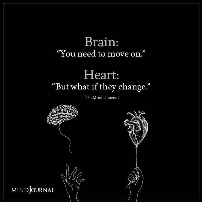 a black and white photo with the words brain you need to move on heart but what if they change?