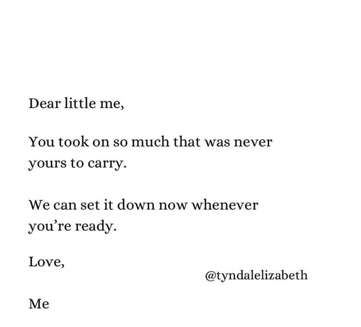 a poem written in black and white with the words dear little me, you took on so much that was never yours to carry