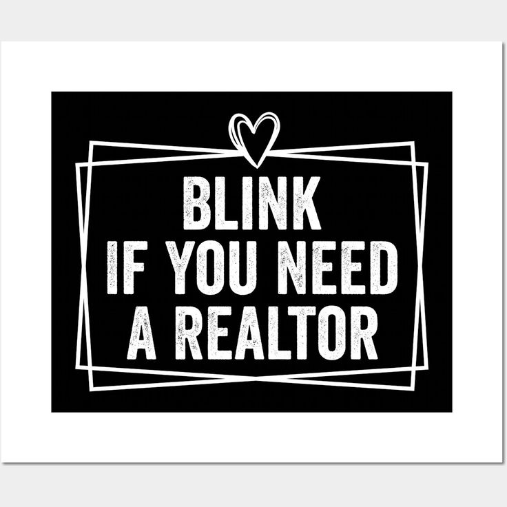 a black and white poster with the words blink if you need a realtor