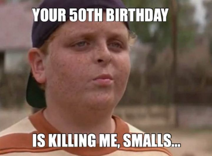 101 Happy 50th Birthday Memes - "Your 50th birthday is killing me, smalls..." 50th Birthday Humor, Happy 50 Birthday Funny, Happy Birthday In Chinese, Happy 49th Birthday, Funny Monkey Pictures, 50th Birthday Quotes, Killing Me Smalls, Funny Happy Birthday Wishes, Birthday Memes