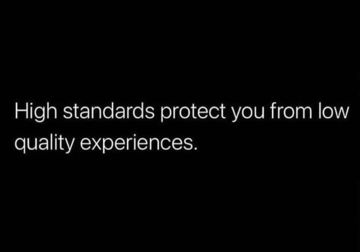 the words high standards protect you from low quality experiences on a black background with white text