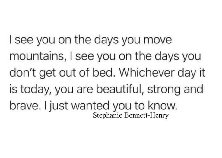 a quote from stephanie bennett - henry that says i see you on the days you move mountains, i see you on the days you